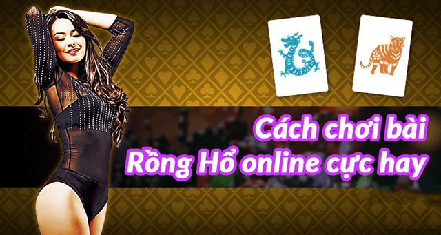 Hoàn thiện bản thân hơn với những bí quyết chơi rồng hổ dưới đây