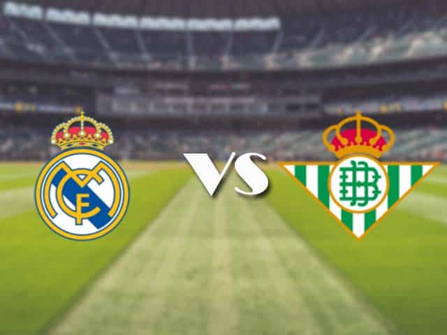 Soi kèo nhà cái trận Real Madrid vs Betis, 25/4/2021