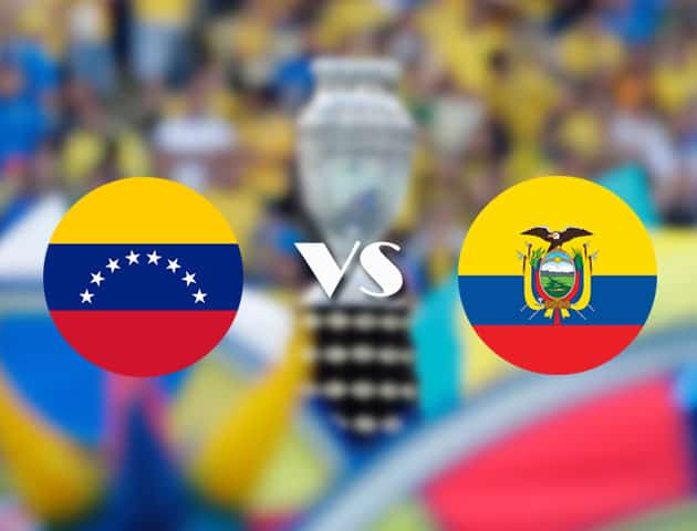 Soi kèo nhà cái trận Venezuela vs Ecuador, 21/06/2021