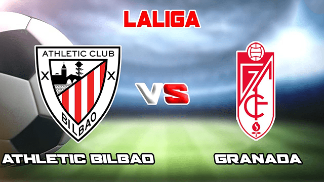 Soi kèo bóng đá SBO Athletic Bilbao vs Granada ngày 27/11/2021 – Vòng 15 La Liga