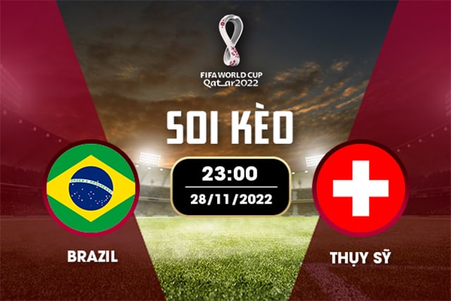 Soi kèo bóng đá SBO Brazil vs Thuỵ Sỹ ngày 28/11/2022 – Vòng bảng World Cup 2022
