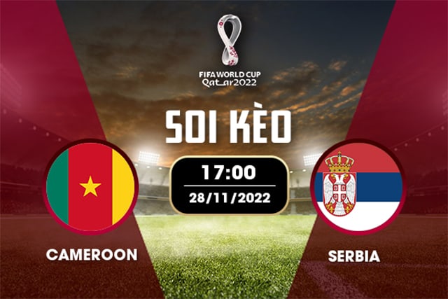 Soi kèo bóng đá SBO Cameroon vs Serbia ngày 28/11/2022 – Vòng bảng World Cup 2022