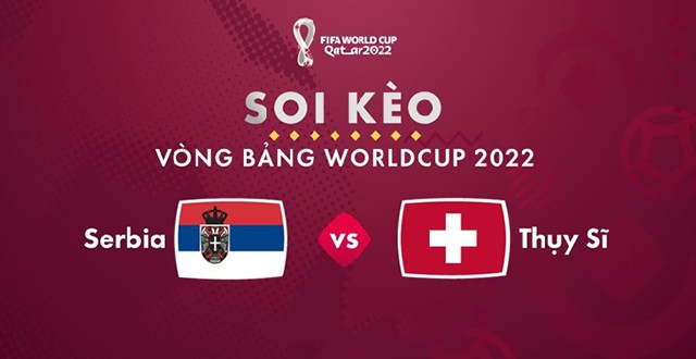 Soi kèo bóng đá SBO Serbia vs Thuỵ Sỹ ngày 03/12/2022 – Vòng bảng World Cup 2022