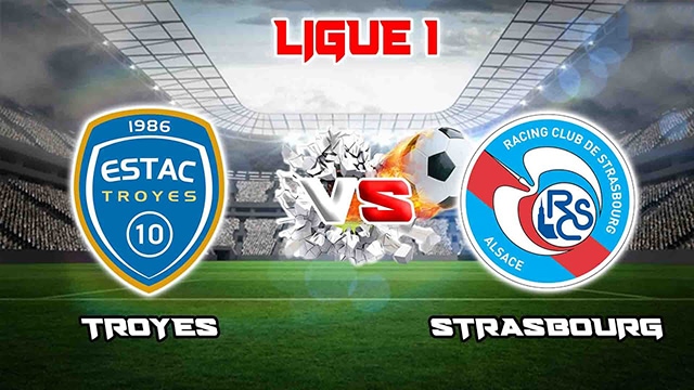 Soi kèo bóng đá SBO Troyes vs Strasbourg ngày 21/5/2023 – Vòng 36 Ligue 1