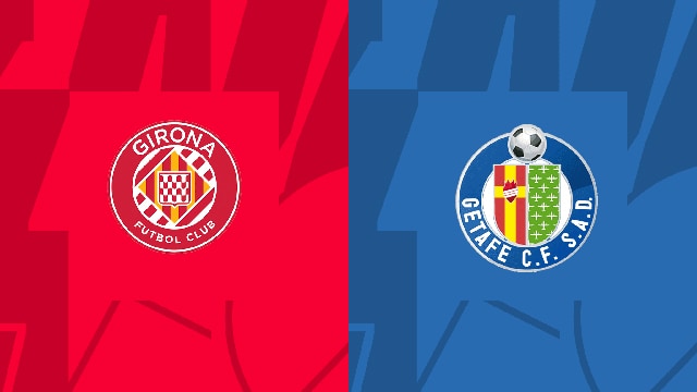 Soi kèo bóng đá SBO Girona vs Getafe ngày 20/08/2023 – Vòng 2 La Liga