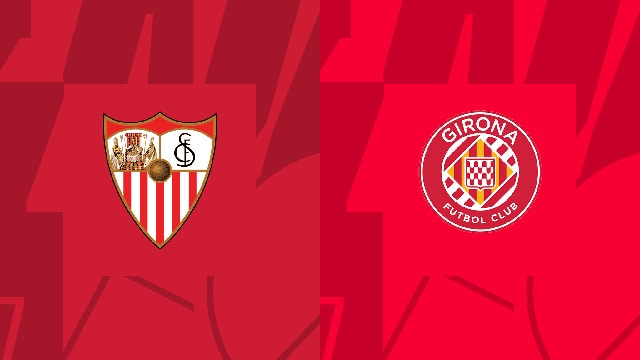 Soi kèo bóng đá SBO Sevilla vs Girona ngày 27/08/2023 – Vòng 3 La Liga