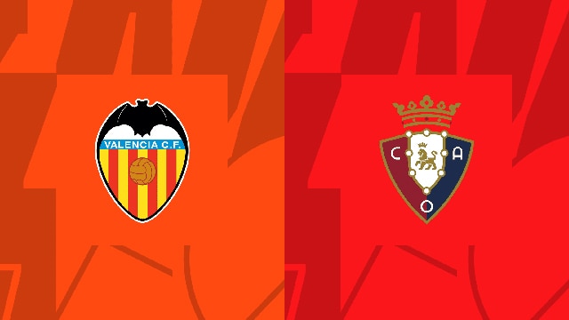 Soi kèo bóng đá SBO Valencia vs Osasuna ngày 28/08/2023 – Vòng 3 La Liga